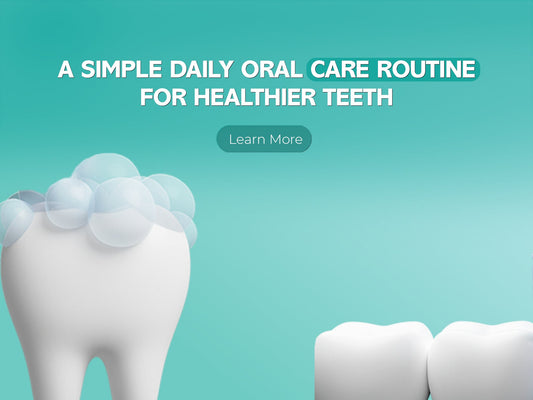 A Simple Daily Oral Care Routine for Healthier Teeth